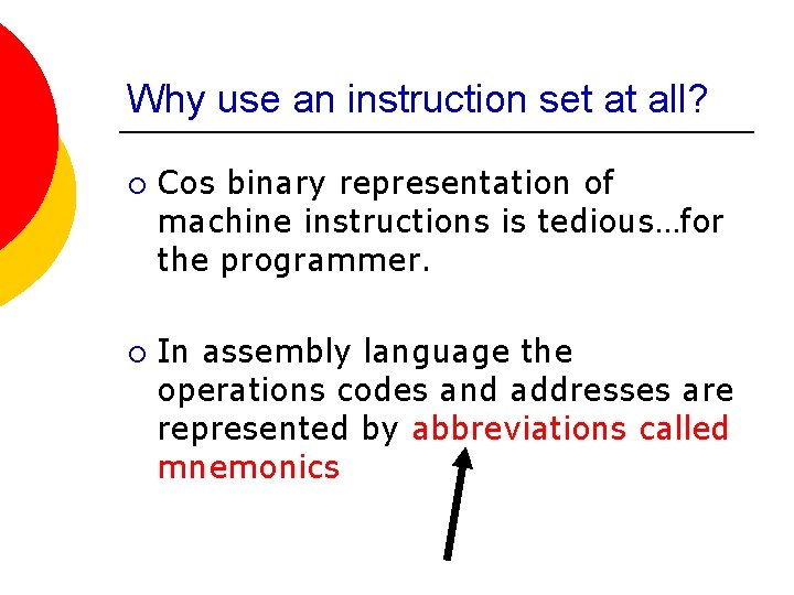 Why use an instruction set at all? ¡ ¡ Cos binary representation of machine