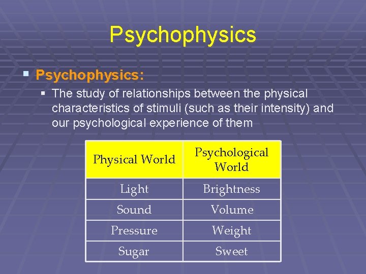 Psychophysics § Psychophysics: § The study of relationships between the physical characteristics of stimuli