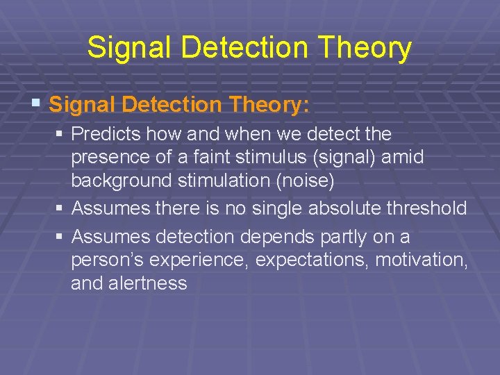 Signal Detection Theory § Signal Detection Theory: § Predicts how and when we detect