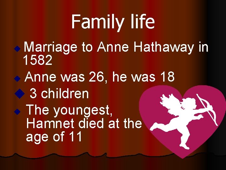 Family life Marriage to Anne Hathaway in 1582 Anne was 26, he was 18