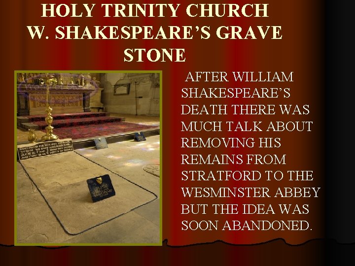 HOLY TRINITY CHURCH W. SHAKESPEARE’S GRAVE STONE AFTER WILLIAM SHAKESPEARE’S DEATH THERE WAS MUCH