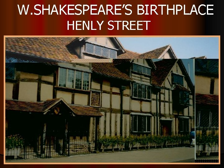 W. SHAKESPEARE’S BIRTHPLACE HENLY STREET 