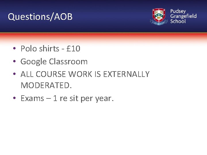 Questions/AOB • Polo shirts - £ 10 • Google Classroom • ALL COURSE WORK