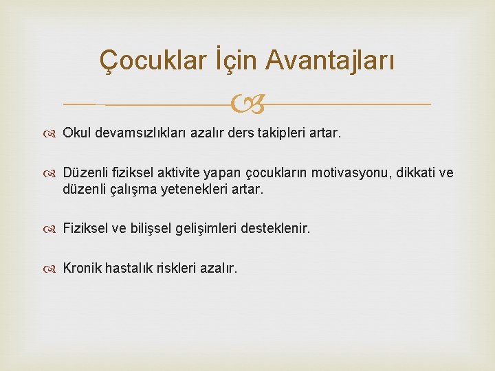 Çocuklar İçin Avantajları Okul devamsızlıkları azalır ders takipleri artar. Düzenli fiziksel aktivite yapan çocukların