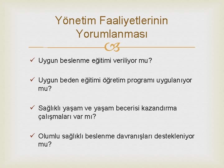 Yönetim Faaliyetlerinin Yorumlanması ü Uygun beslenme eğitimi veriliyor mu? ü Uygun beden eğitimi öğretim