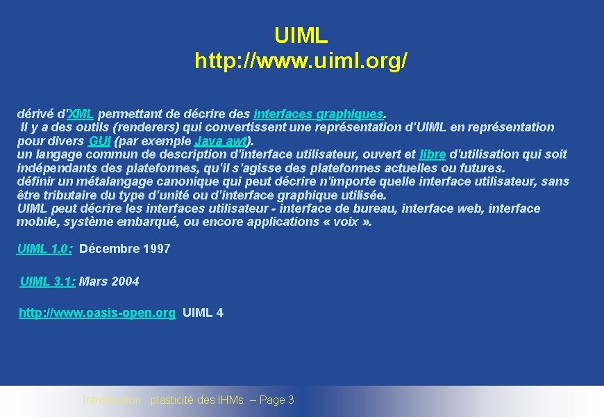 UIML http: //www. uiml. org/ dérivé d'XML permettant de décrire des interfaces graphiques. Il