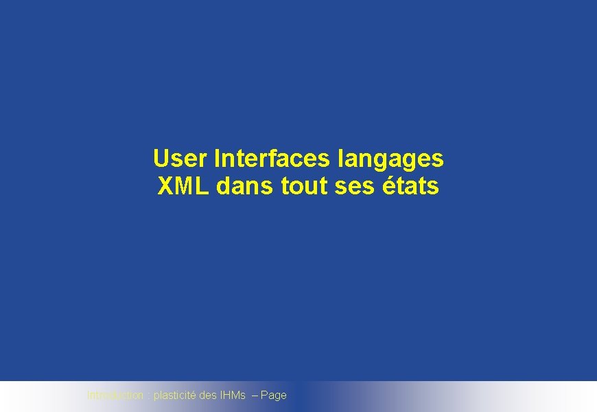 User Interfaces langages XML dans tout ses états Introduction : plasticité des IHMs –