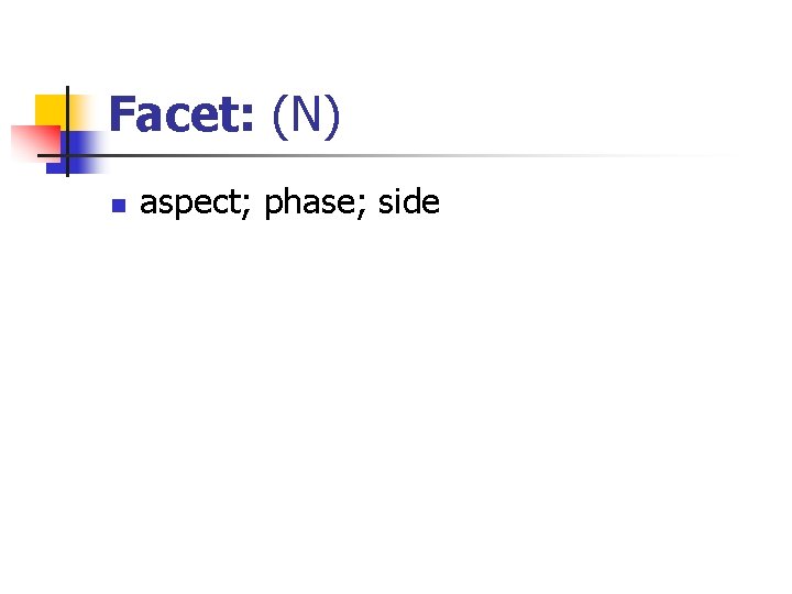 Facet: (N) n aspect; phase; side 