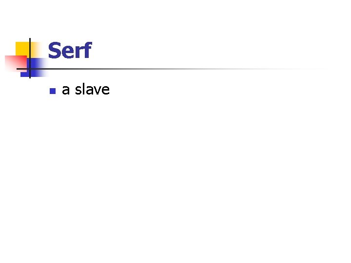 Serf n a slave 