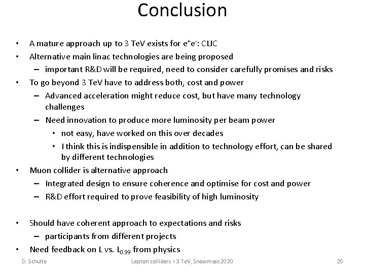 Conclusion • • • A mature approach up to 3 Te. V exists for