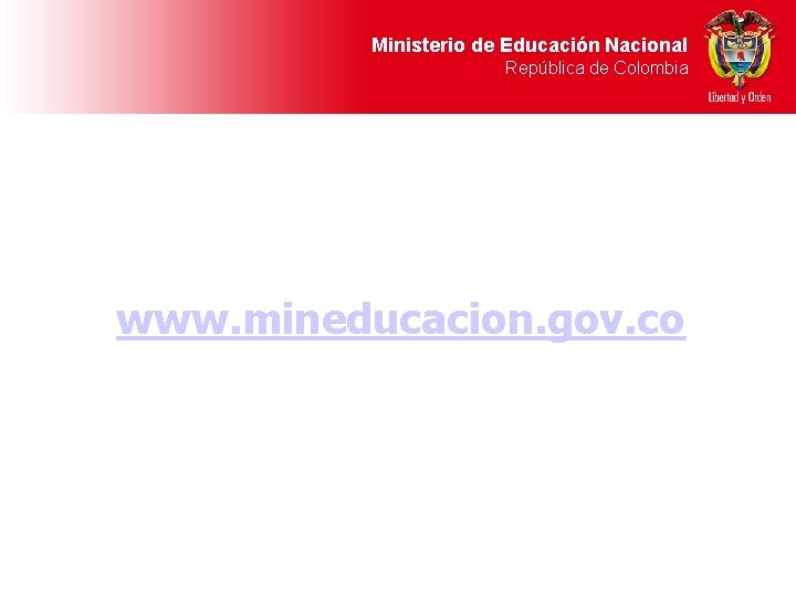 Ministerio de Educación Nacional República de Colombia www. mineducacion. gov. co 
