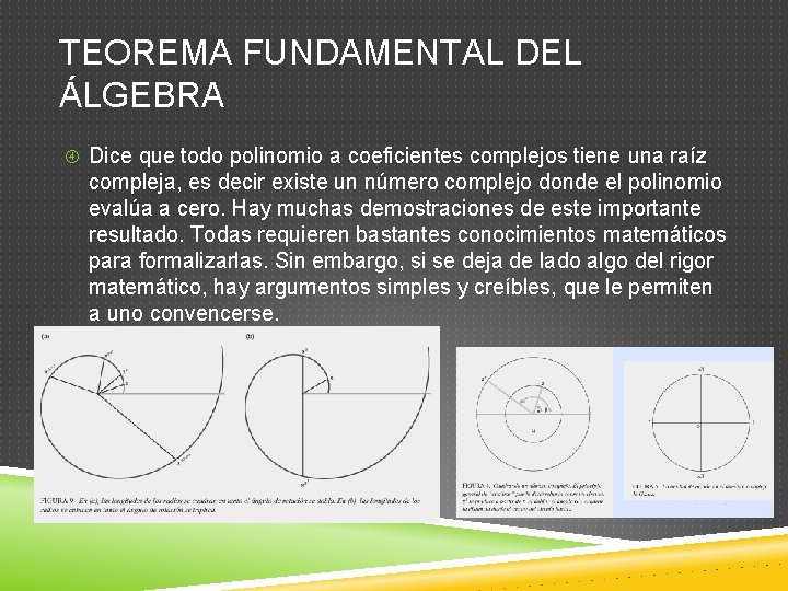 TEOREMA FUNDAMENTAL DEL ÁLGEBRA Dice que todo polinomio a coeficientes complejos tiene una raíz