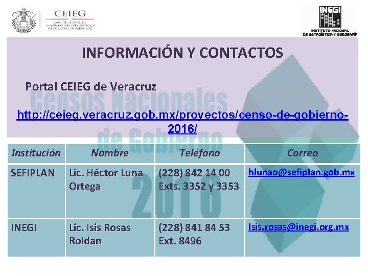 INFORMACIÓN Y CONTACTOS Portal CEIEG de Veracruz http: //ceieg. veracruz. gob. mx/proyectos/censo-de-gobierno 2016/ Institución