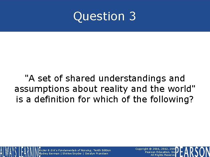 Question 3 "A set of shared understandings and assumptions about reality and the world"