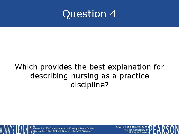 Question 4 Which provides the best explanation for describing nursing as a practice discipline?
