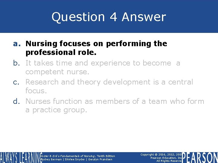 Question 4 Answer a. Nursing focuses on performing the professional role. b. It takes