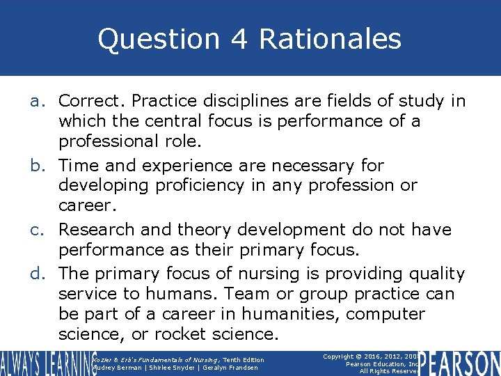 Question 4 Rationales a. Correct. Practice disciplines are fields of study in which the