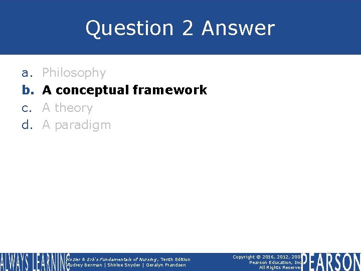 Question 2 Answer a. b. c. d. Philosophy A conceptual framework A theory A