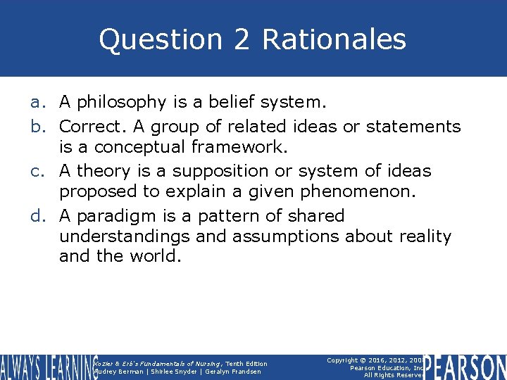 Question 2 Rationales a. A philosophy is a belief system. b. Correct. A group