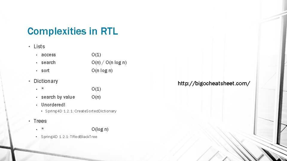 Complexities in RTL • • Lists • access O(1) • search O(n) / O(n