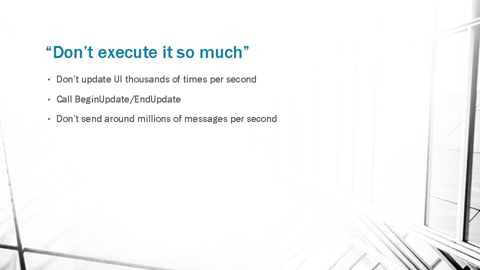 “Don’t execute it so much” • Don’t update UI thousands of times per second