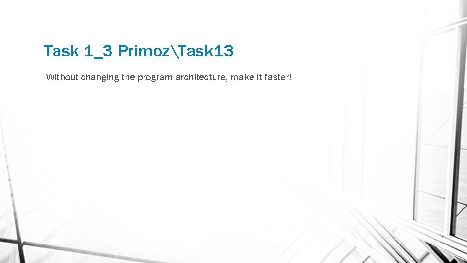 Task 1_3 PrimozTask 13 Without changing the program architecture, make it faster! 
