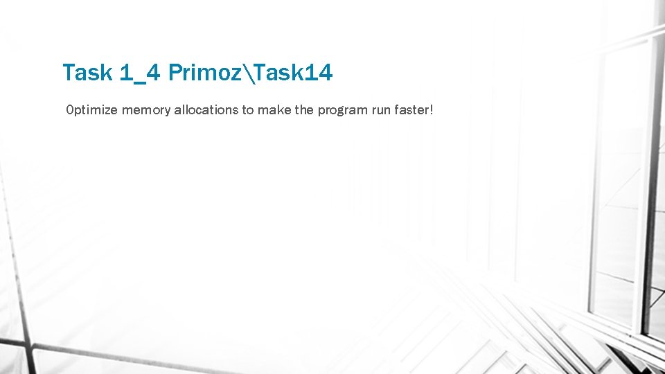 Task 1_4 PrimozTask 14 Optimize memory allocations to make the program run faster! 