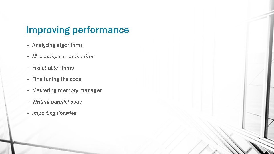 Improving performance • Analyzing algorithms • Measuring execution time • Fixing algorithms • Fine