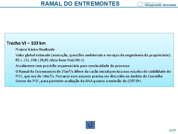 RAMAL DO ENTREMONTES Trecho VI – 103 km Projeto básico finalizado Valor global estimado