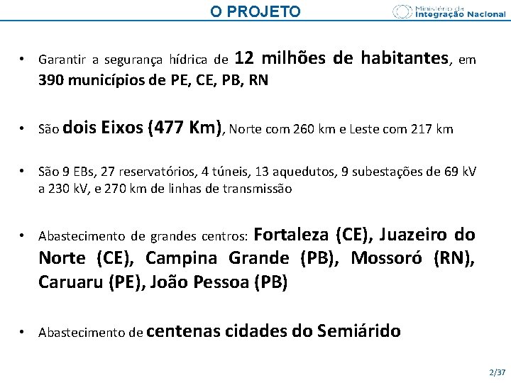 O PROJETO • Garantir a segurança hídrica de 12 milhões de habitantes, em 390