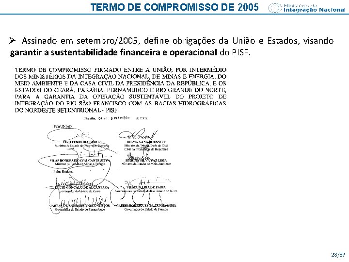 TERMO DE COMPROMISSO DE 2005 Ø Assinado em setembro/2005, define obrigações da União e