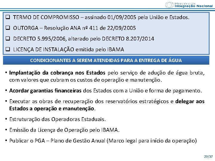 q TERMO DE COMPROMISSO – assinado 01/09/2005 pela União e Estados. q OUTORGA –