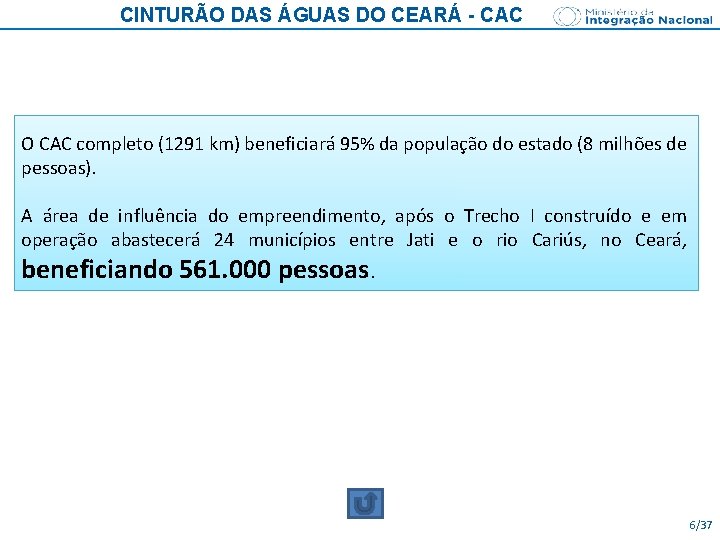 CINTURÃO DAS ÁGUAS DO CEARÁ - CAC O CAC completo (1291 km) beneficiará 95%
