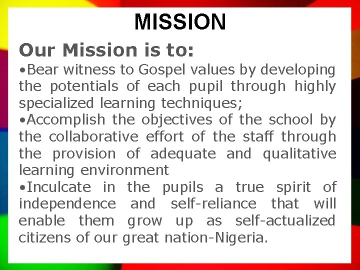 MISSION Our Mission is to: • Bear witness to Gospel values by developing the