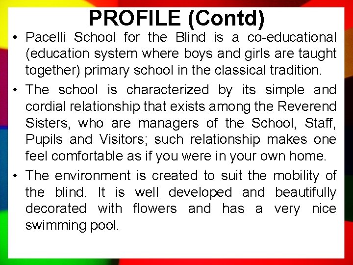 PROFILE (Contd) • Pacelli School for the Blind is a co-educational (education system where