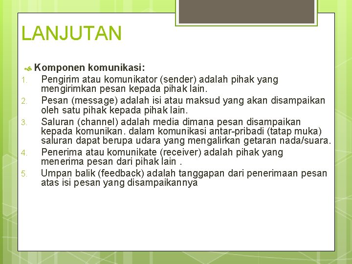 LANJUTAN 1. 2. 3. 4. 5. Komponen komunikasi: Pengirim atau komunikator (sender) adalah pihak