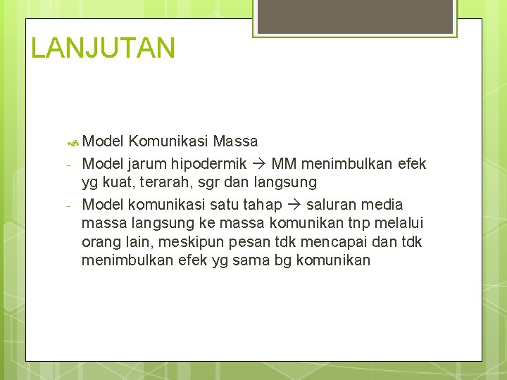 LANJUTAN Model - Komunikasi Massa Model jarum hipodermik MM menimbulkan efek yg kuat, terarah,