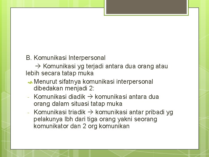 B. Komunikasi Interpersonal Komunikasi yg terjadi antara dua orang atau lebih secara tatap muka