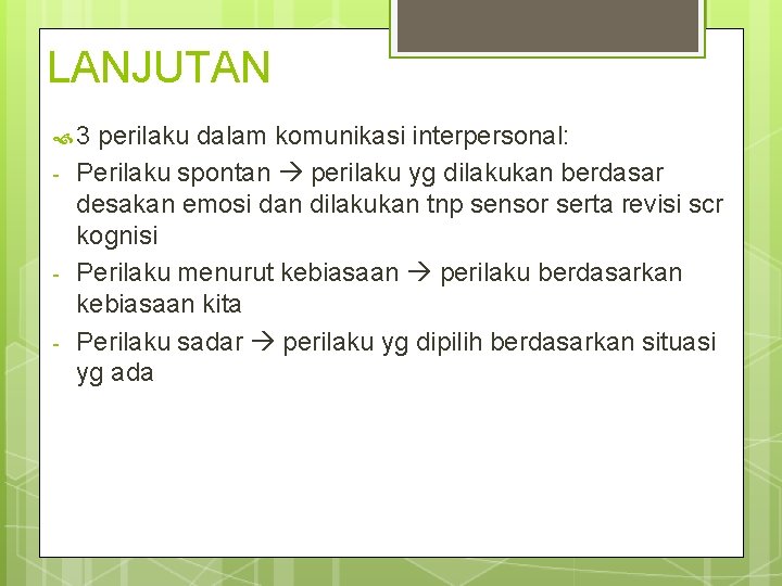 LANJUTAN 3 - - perilaku dalam komunikasi interpersonal: Perilaku spontan perilaku yg dilakukan berdasar