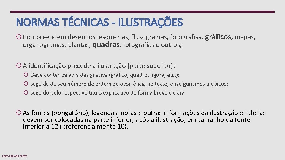 NORMAS TÉCNICAS - ILUSTRAÇÕES Compreendem desenhos, esquemas, fluxogramas, fotografias, gráficos, mapas, organogramas, plantas, quadros,