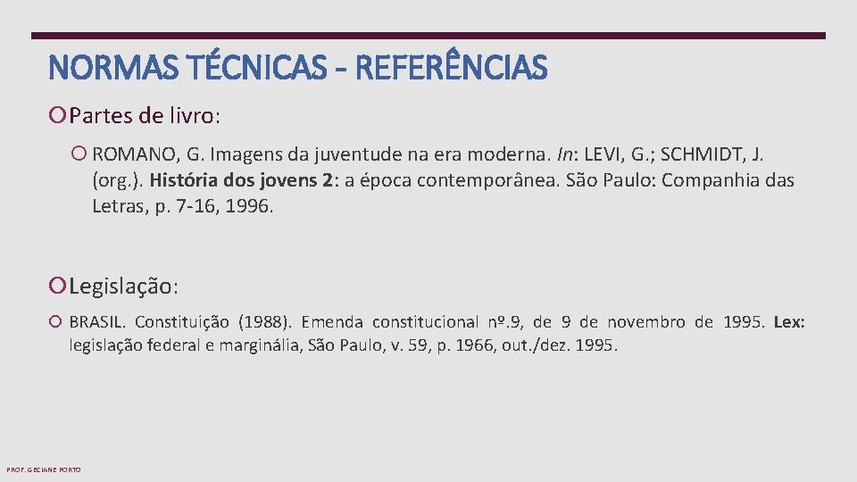 NORMAS TÉCNICAS - REFERÊNCIAS Partes de livro: ROMANO, G. Imagens da juventude na era