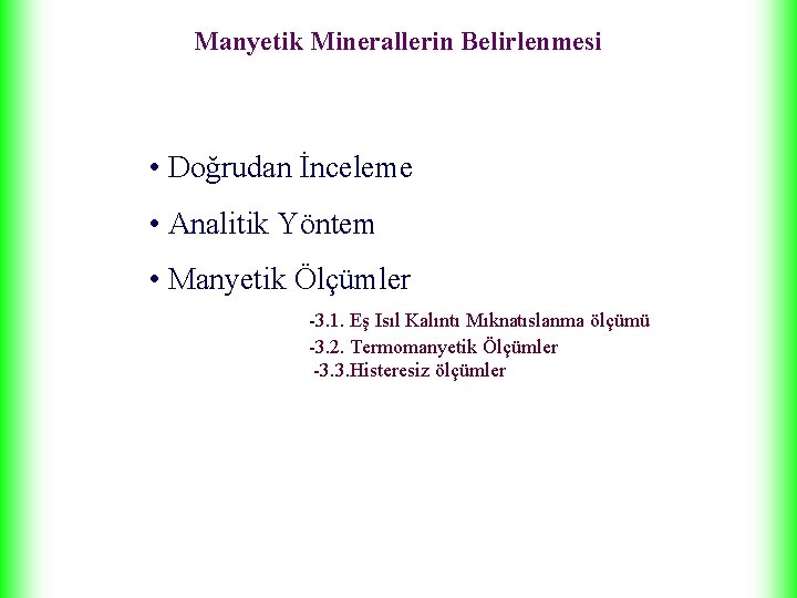 Manyetik Minerallerin Belirlenmesi • Doğrudan İnceleme • Analitik Yöntem • Manyetik Ölçümler -3. 1.