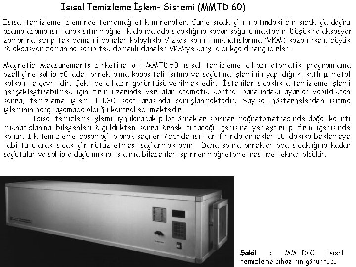 Isısal Temizleme İşlem- Sistemi (MMTD 60) Isısal temizleme işleminde ferromağnetik mineraller, Curie sıcaklığının altındaki