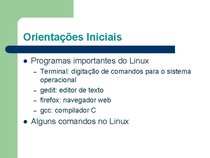 Orientações Iniciais l Programas importantes do Linux – – l Terminal: digitação de comandos