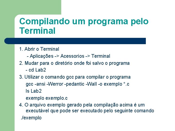 Compilando um programa pelo Terminal 1. Abrir o Terminal - Aplicações -> Acessorios ->