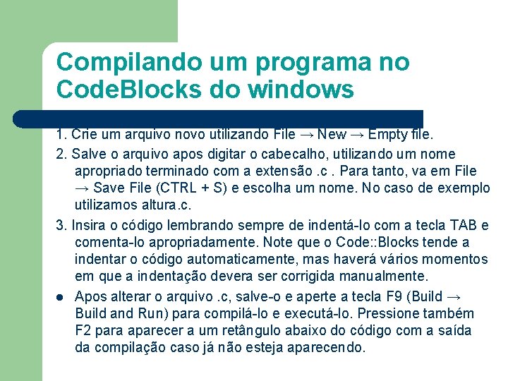 Compilando um programa no Code. Blocks do windows 1. Crie um arquivo novo utilizando