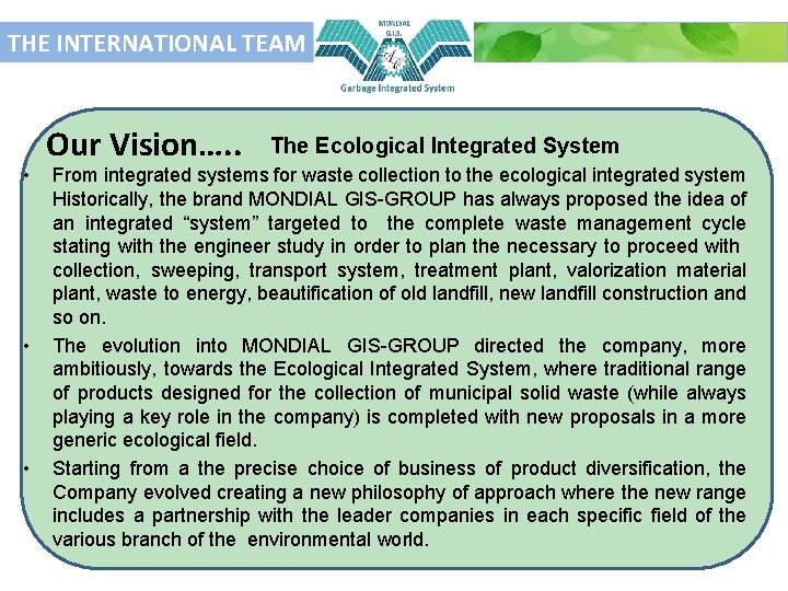 THE INTERNATIONAL TEAM • • • Our Vision…. . The Ecological Integrated System From