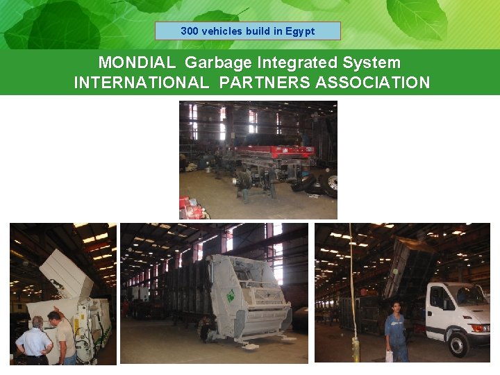 300 vehicles build in Egypt MONDIAL Garbage Integrated System INTERNATIONAL PARTNERS ASSOCIATION 