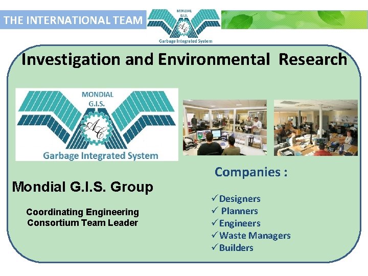 THE INTERNATIONAL TEAM Investigation and Environmental Research Mondial G. I. S. Group Coordinating Engineering