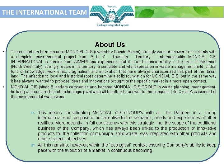 THE INTERNATIONAL TEAM About Us • • The consortium born because MONDIAL GIS (owned